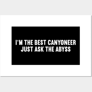 I'm the Best Canyoneer Just Ask the Abyss Posters and Art